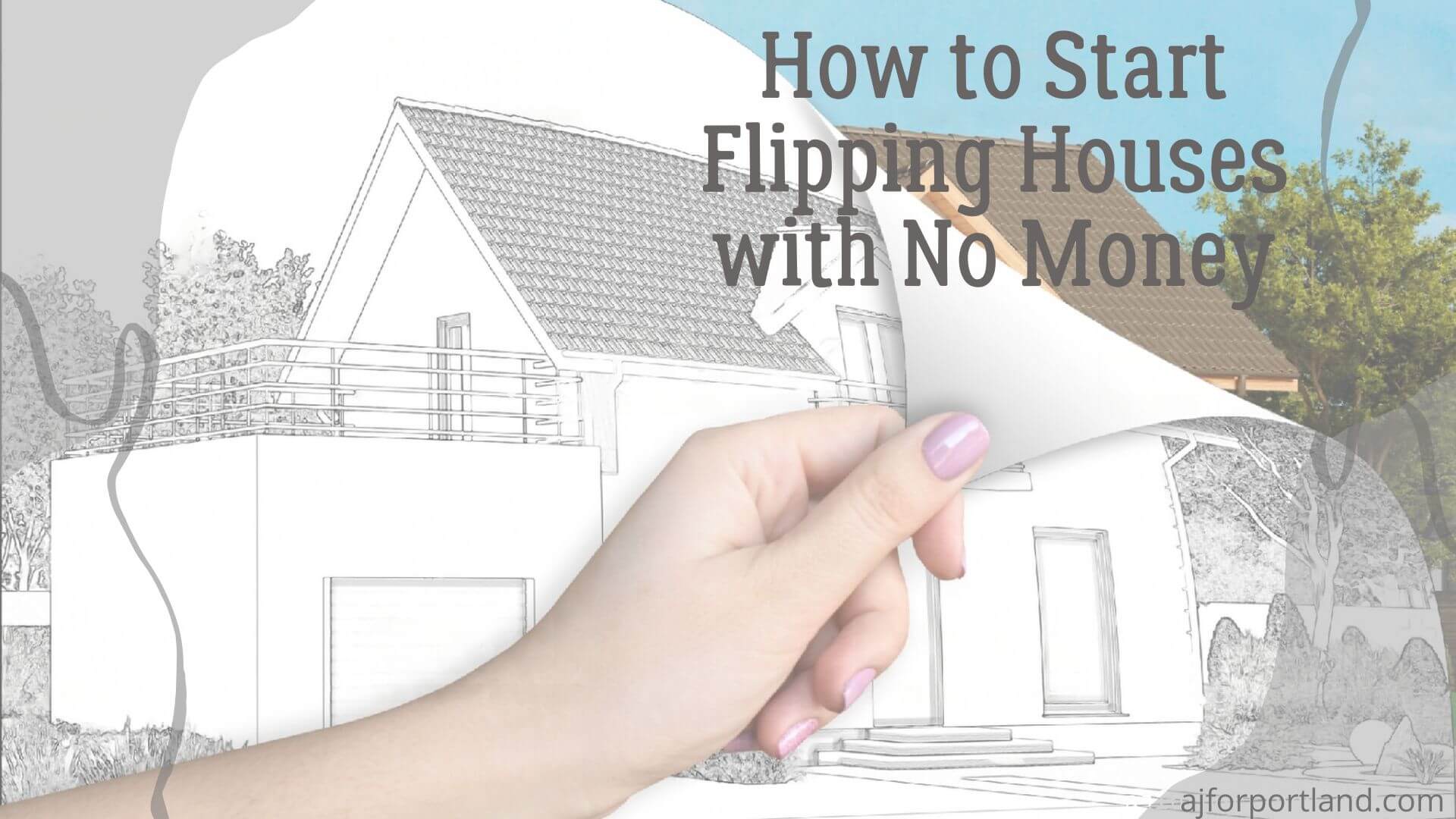 How to Start Flipping Houses with No Money